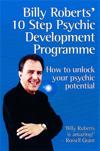 Billy Roberts' 10-Step Psychic Development Programme : How to unlock your psychic potential, Paperback / softback Book