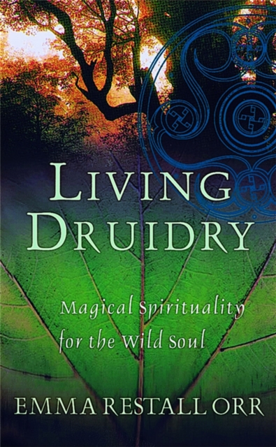 Living Druidry : Magical spirituality for the wild soul, Paperback / softback Book
