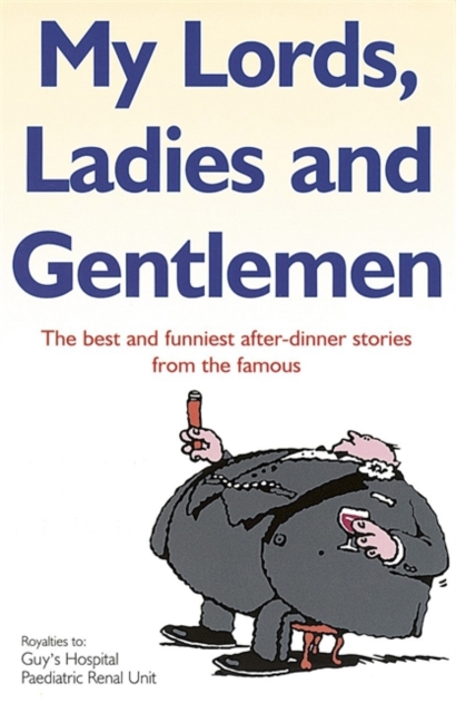 My Lords, Ladies And Gentlemen : The best and funniest after-dinner stories from the famous, Paperback / softback Book