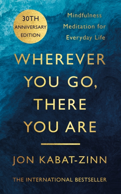 Wherever You Go, There You Are : Mindfulness meditation for everyday life, Paperback / softback Book