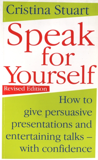 Speak For Yourself : How to give persuasive presentations and entertaining talks - with confidence, Paperback / softback Book