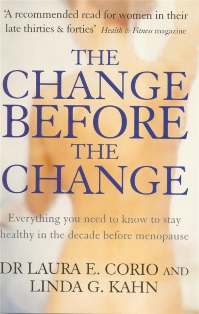 The Change Before The Change : Everything you need to know to stay healthy in the decade before menopause, Paperback / softback Book