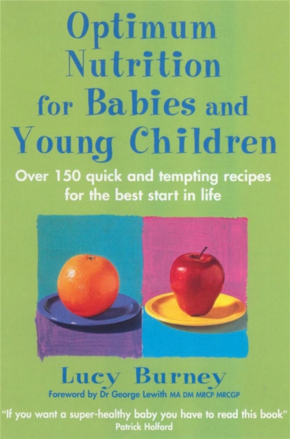 Optimum Nutrition For Babies & Young Children : Over 150 quick and tempting recipes for the best start in life, Paperback / softback Book