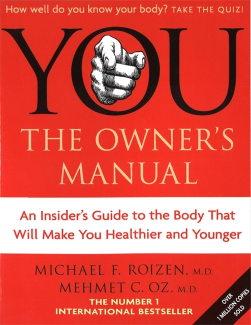You: The Owner's Manual : An insider's guide to the body that will make you healthier and younger, Paperback / softback Book
