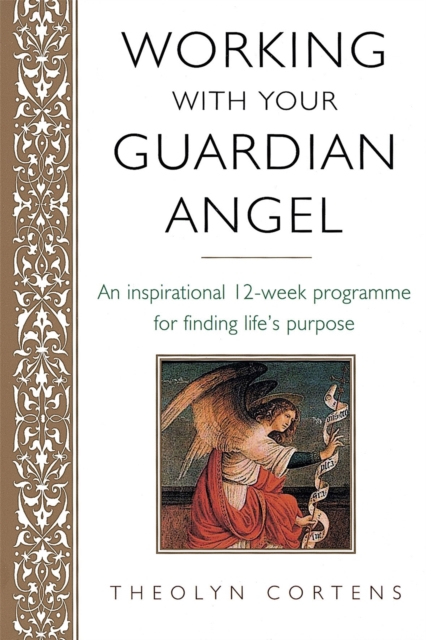 Working With Your Guardian Angel : An inspirational 12-week programme for finding your life's purpose, Paperback / softback Book