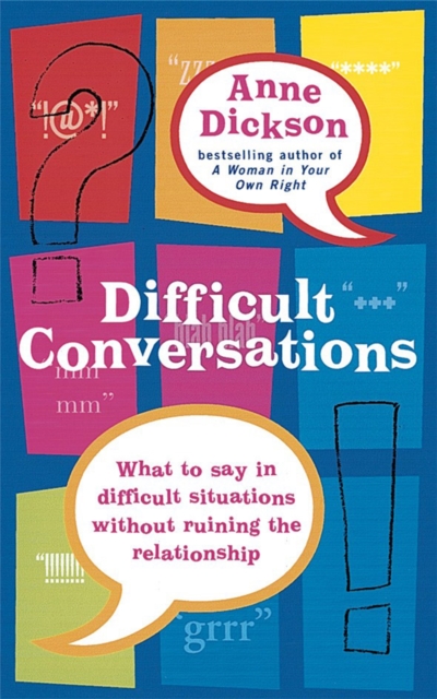 Difficult Conversations : What to say in tricky situations without ruining the relationship, Paperback / softback Book