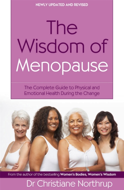 The Wisdom Of Menopause : The complete guide to physical and emotional health during the change, Paperback / softback Book