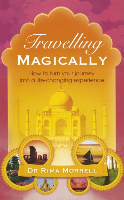 Travelling Magically : How to turn your journey into a life-changing experience, Paperback / softback Book