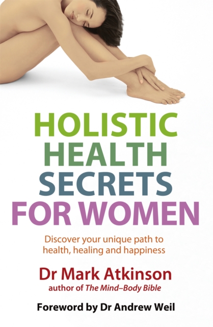 Holistic Health Secrets For Women : Discover your unique path to health, healing and happiness, Paperback / softback Book