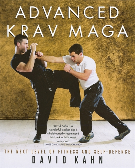 Advanced Krav Maga : The next level of fitness and self-defence, Paperback / softback Book