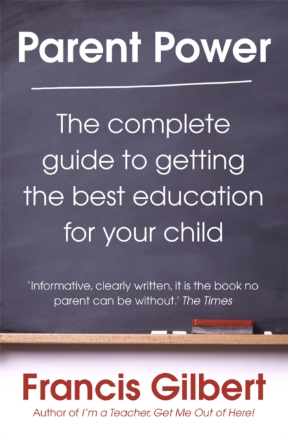 Parent Power : The complete guide to getting the best education for your child, Paperback / softback Book