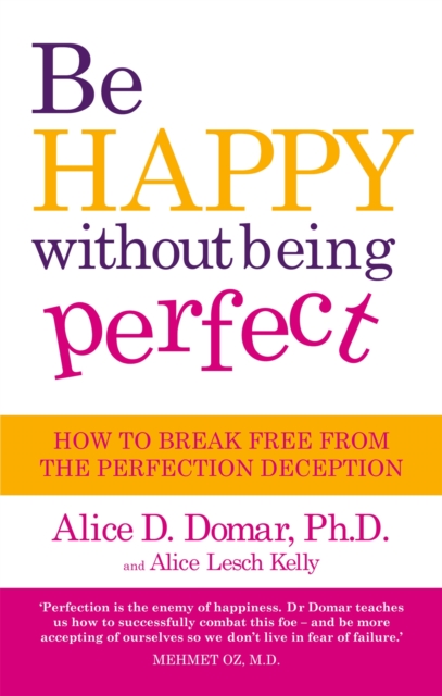 Be Happy Without Being Perfect : How to break free from the perfection deception in all aspects of your life, Paperback / softback Book