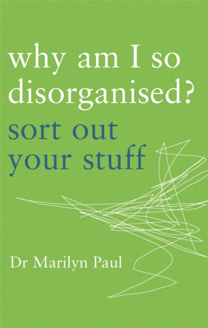 Why Am I So Disorganised? : Sort out your stuff, Paperback / softback Book