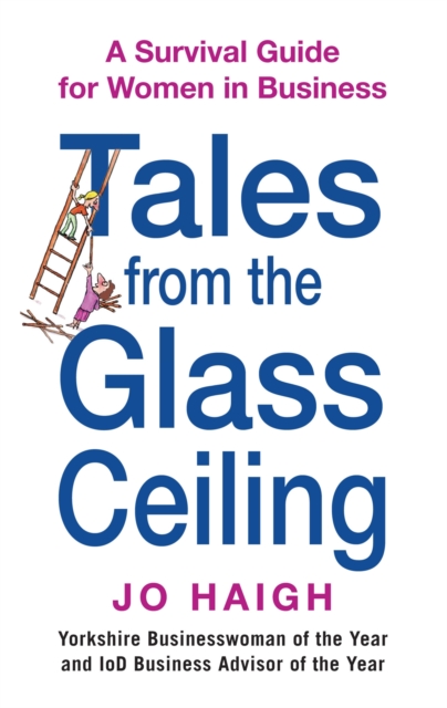 Tales From The Glass Ceiling : A survival guide for women in business, Paperback / softback Book