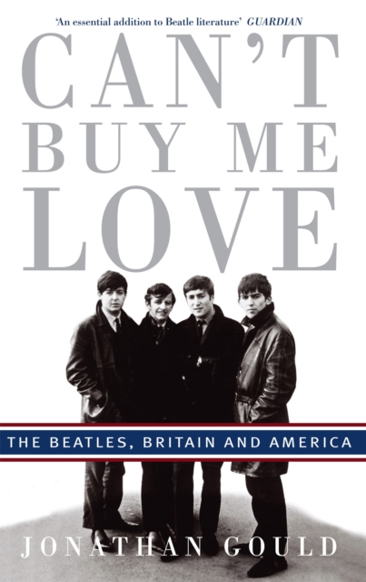 Can't Buy Me Love : The Beatles, Britain, and America, Paperback / softback Book