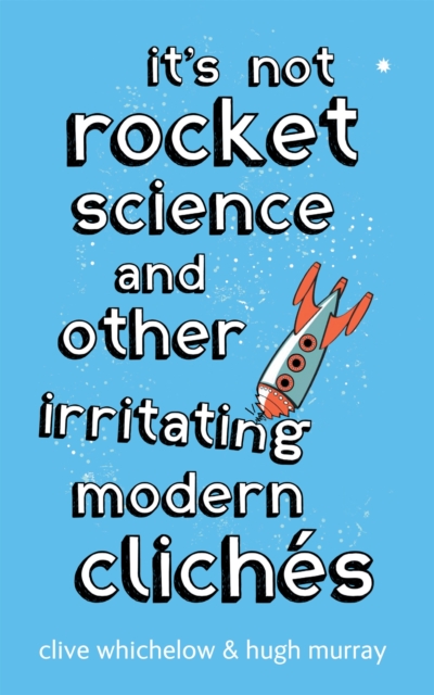It's Not Rocket Science : And other irritating modern cliches, Paperback / softback Book