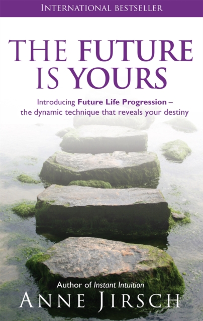 The Future Is Yours : Introducing Future Life Progression - the dynamic technique that reveals your destiny, Paperback / softback Book