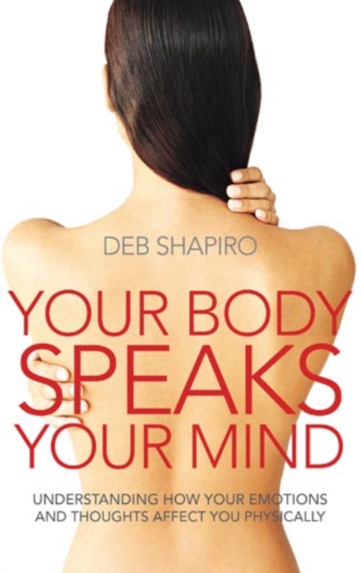 Your Body Speaks Your Mind : Understanding how your emotions and thoughts affect you physically, Paperback / softback Book