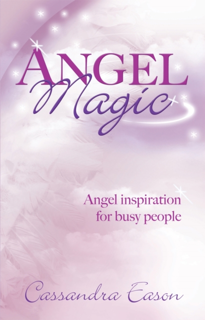 Angel Magic : Angel inspiration for busy people, Paperback / softback Book