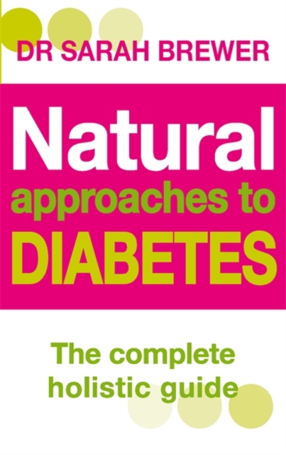 Natural Approaches to Diabetes : The Complete Holistic Guide, Paperback Book