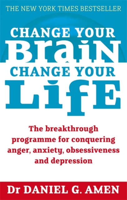 Change Your Brain, Change Your Life : The breakthrough programme for conquering anger, anxiety, obsessiveness and depression, Paperback / softback Book