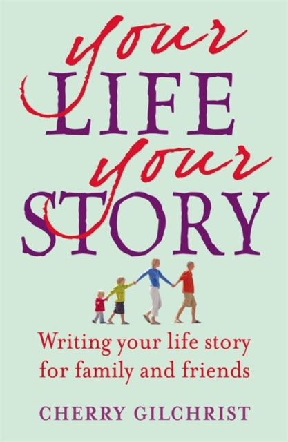 Your Life, Your Story : Writing your life story for family and friends, Paperback / softback Book