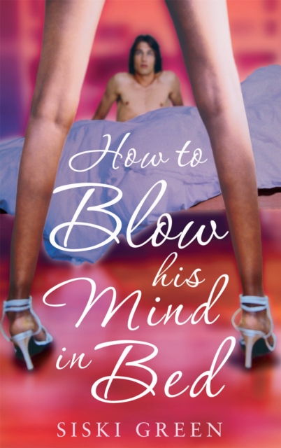 How To Blow His Mind In Bed, Paperback / softback Book