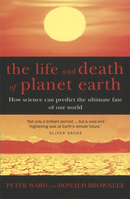 The Life And Death Of Planet Earth : How science can predict the ultimate fate of our world, Paperback / softback Book