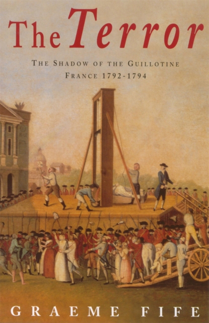 The Terror : The shadow of the guillotine: France 1792-1794, Paperback / softback Book