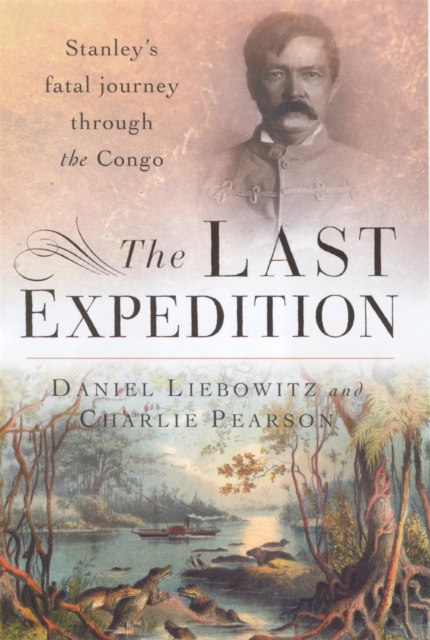 The Last Expedition : Stanley's fatal journey through the Congo, Paperback / softback Book