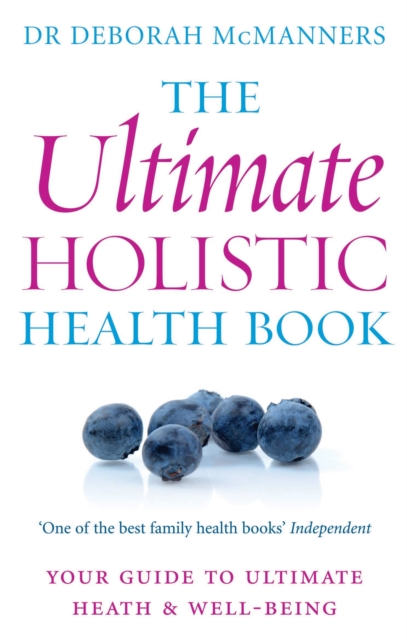 The Ultimate Holistic Health Book : Your guide to health & ultimate well-being, Paperback / softback Book