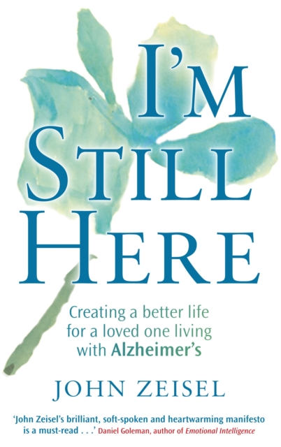 I'm Still Here : Creating a better life for a loved one living with Alzheimer's, Paperback / softback Book