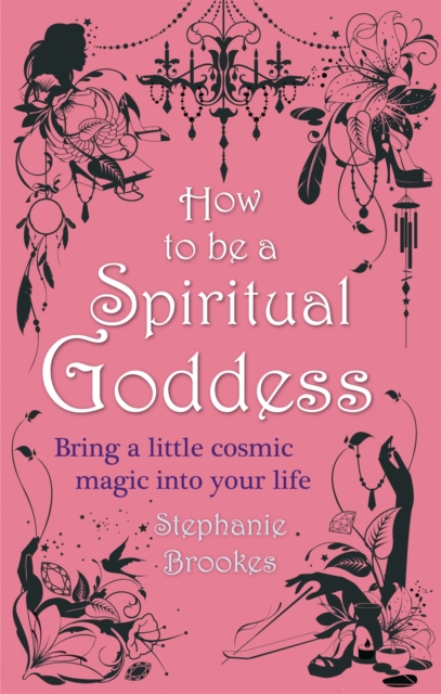 How To Be A Spiritual Goddess : Bring a little cosmic magic into your life, Paperback / softback Book