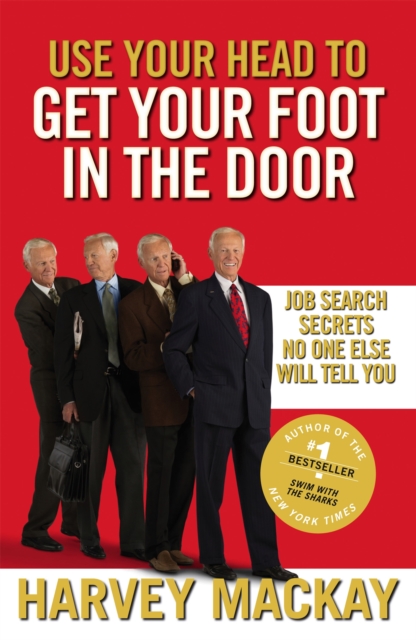 Use Your Head To Get Your Foot In The Door : Job Search Secrets No One Else Will Tell You, Paperback / softback Book