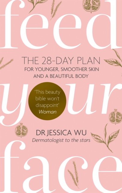 Feed Your Face : The 28-day plan for younger, smoother skin and a beautiful body, Paperback / softback Book