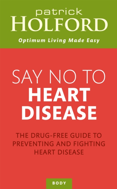 Say No To Heart Disease : The drug-free guide to preventing and fighting heart disease, Paperback / softback Book
