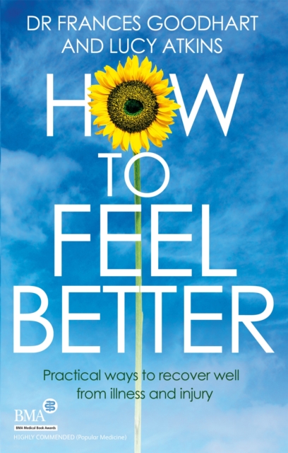 How to Feel Better : Practical ways to recover well from illness and injury, Paperback / softback Book