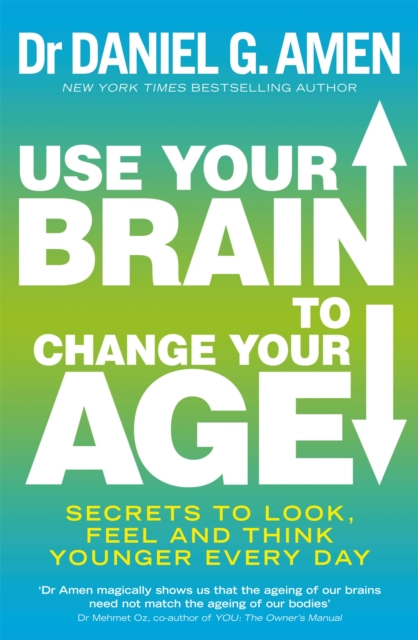 Use Your Brain to Change Your Age : Secrets to look, feel and think younger every day, Paperback / softback Book