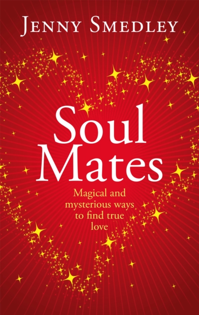 Soul Mates : Magical and mysterious ways to find true love, Paperback / softback Book