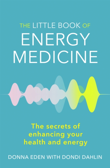 The Little Book of Energy Medicine : The secrets of enhancing your health and energy, Paperback / softback Book