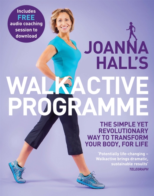 Joanna Hall's Walkactive Programme : The simple yet revolutionary way to transform your body, for life, Paperback / softback Book