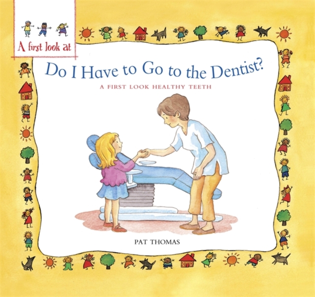 A First Look At: Healthy Teeth: Do I have to go to the Dentist?, Hardback Book