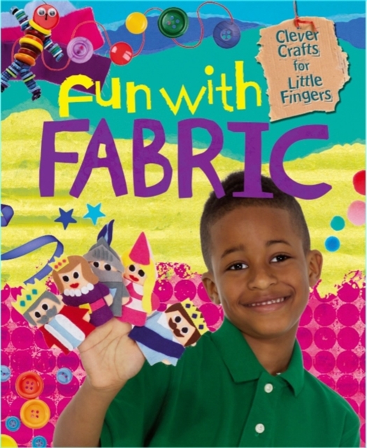 Clever Crafts for Little Fingers: Fun With Fabric, Paperback Book