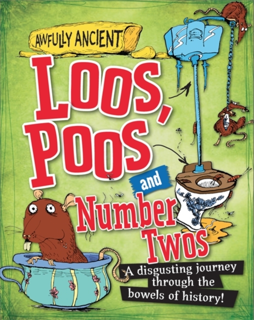 Awfully Ancient: Loos, Poos and Number Twos : A disgusting journey through the bowels of history!, Hardback Book