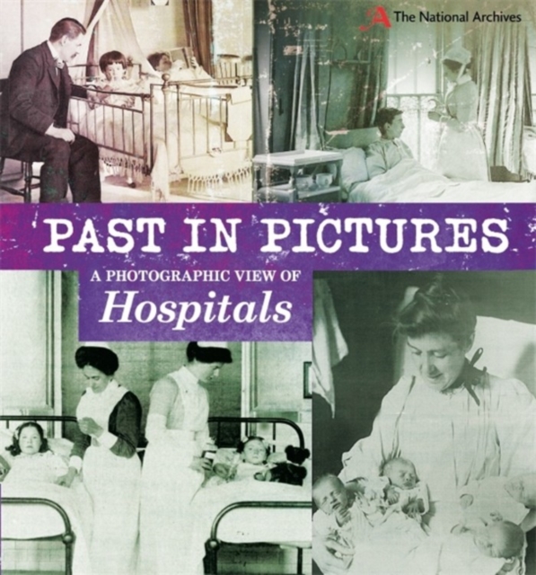 Past in Pictures: A Photographic View of Hospitals, Paperback / softback Book