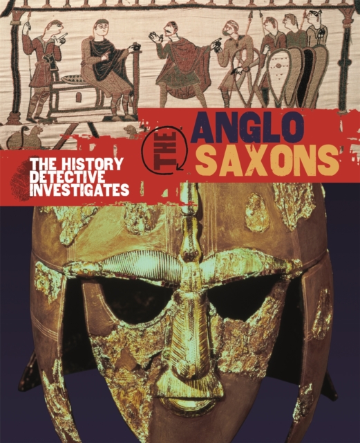 The History Detective Investigates: Anglo-Saxons, Paperback / softback Book