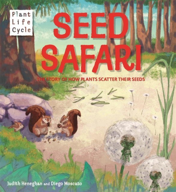 Plant Life: Seed Safari : The Story of How Plants Scatter their Seeds, Hardback Book