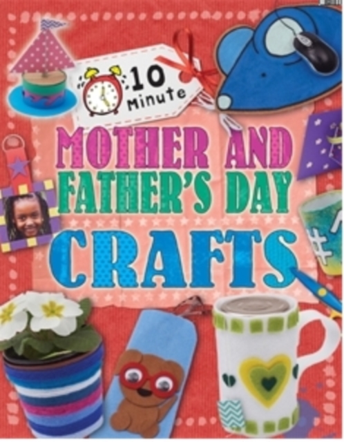 10 Minute Crafts: Mother's and Father's Day, Paperback / softback Book