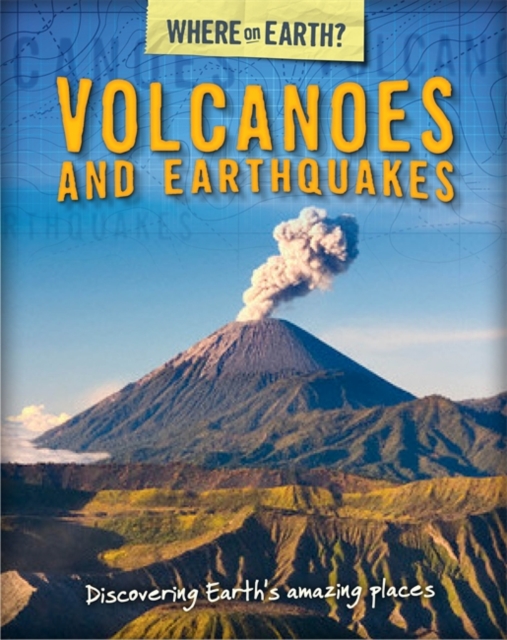The Where on Earth? Book of: Volcanoes and Earthquakes, Paperback / softback Book
