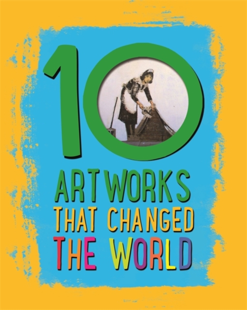 10: Artworks That Changed The World, Hardback Book